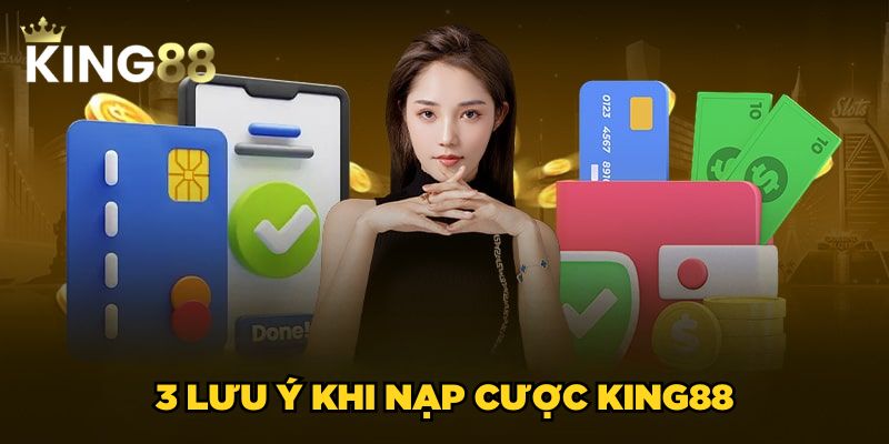 3 lưu ý khi nạp cược King88
