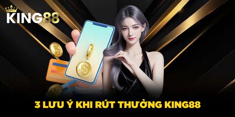 3 lưu ý khi rút thưởng King88