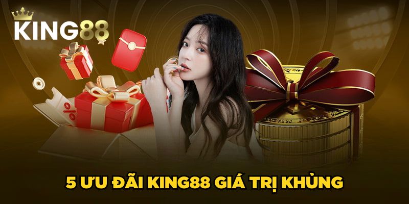5 ưu đãi King88 giá trị khủng