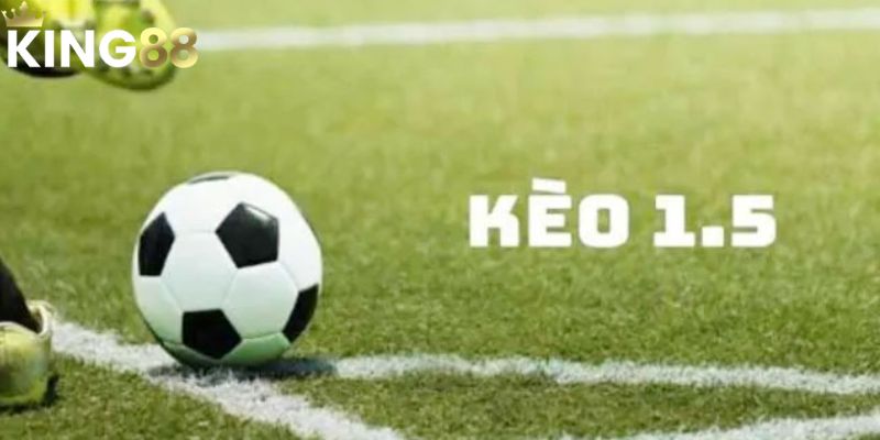 Cách nhận biết kèo chấp 1.5 an toàn khi đặt cược