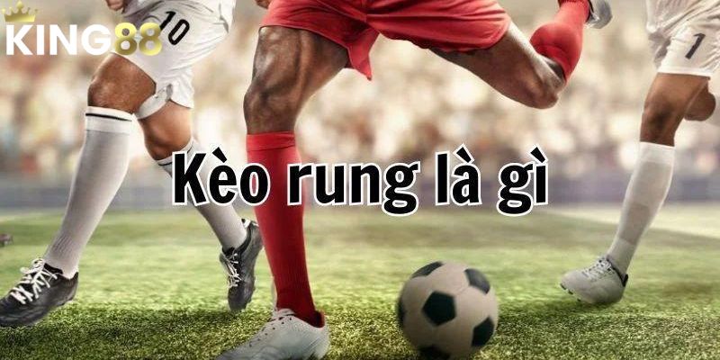 Kèo Rung dễ hiểu và cách chơi để thắng nhanh chóng