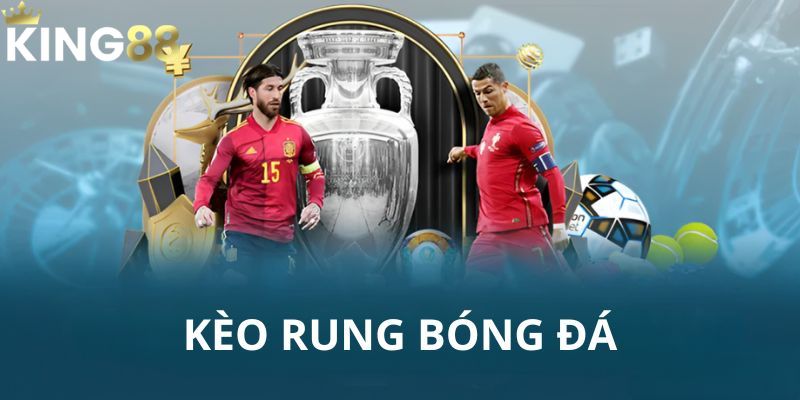 Kèo Rung – Sự Lựa Chọn Hoàn Hảo Cho Ai Yêu Thử Thách