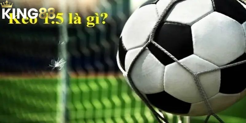 Mẹo soi kèo chấp 1.5 giúp bạn tự tin khi cá cược