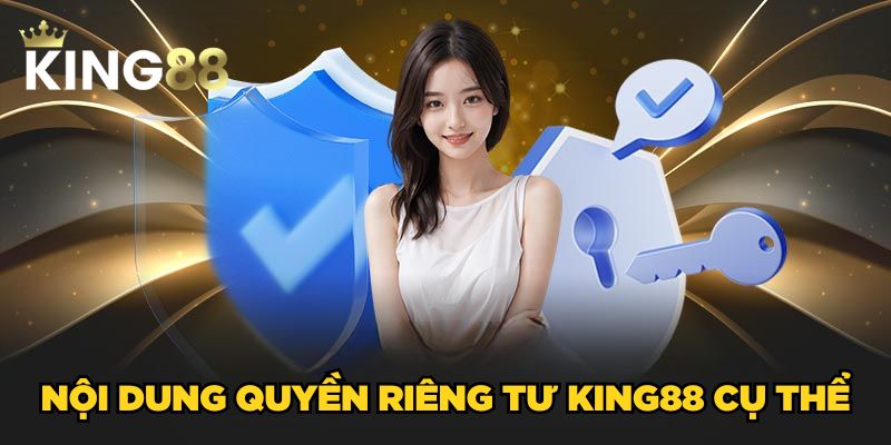 Nội dung quyền riêng tư King88 cụ thể